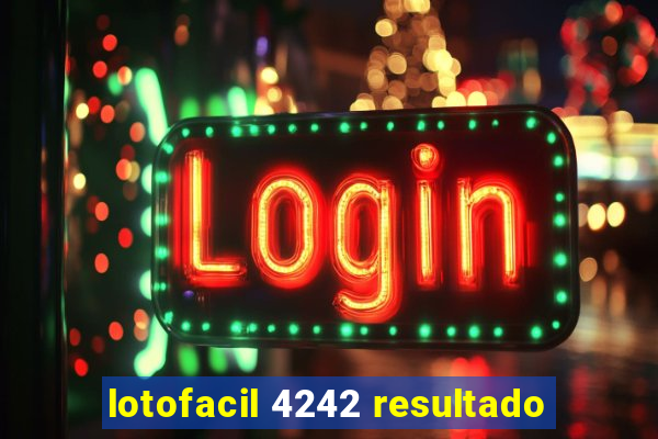 lotofacil 4242 resultado